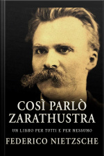 Così Parlò Zarathustra: Un Libro Per Tutti E Per Nessuno