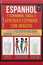 Espanhol ( Espanhol Fácil ) Aprender Espanhol Com Imagens (vol 6): Aprenda O Nome De 100 Elementos (bebidas) Com Imagens E Texto Bilingue
