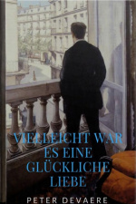 Vielleicht War Es Eine Glückliche Liebe: Roman