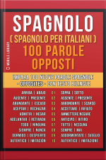 Spagnolo ( Spagnolo Per Italiani ) 100 Parole - Opposti: Impara 100 Nuove Parole Spagnole - Opposites - Con Testo Bilingue