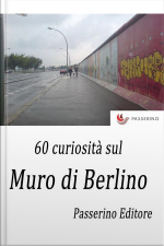 60 Curiosità Sul Muro Di Berlino