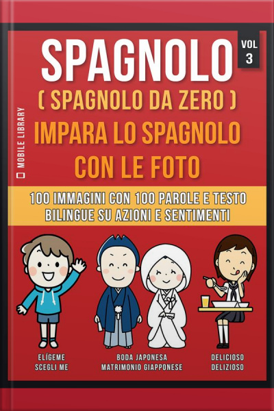 Spagnolo ( Spagnolo Da Zero ) Impara Lo Spagnolo Con Le Foto (vol 3): 100 Immagini Con 100 Parole E Testo Bilingue Su Azioni E Sentimenti