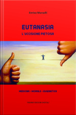 Eutanasia. Luccisione Pietosa: Medicina - Morale - Eugenetica