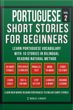 Portuguese Short Stories For Beginners (vol 2): Learn Portuguese Vocabulary With 10 Stories In Bilingual Reading Natural Method