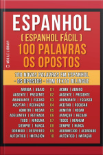 Espanhol ( Espanhol Fácil ) 100 Palavras - Os Opostos: Aprenda 100 Novas Palavras Em Espanhol - Os Opostos - Com Texto Bilingue