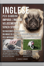 Inglese Per Bambini - Impara Linglese Velocemente E Senza Sforzo: 50 Racconti Con Dialoghi Bilingue Di Lettura E Immagini Di Carlini Per Imparare L’inglese In Modo Divertente