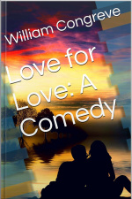 Love For Love: A Comedy