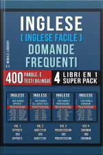 Inglese ( Inglese Facile ) Domande Frequenti (4 Libri En 1 Super Pack): 400 Parole Frequenti In Italiano E Inglese Con Testi Bilingue