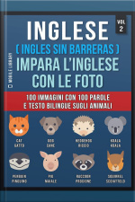 Inglese ( Ingles Sin Barreras ) Impara L’inglese Con Le Foto (vol 2): 100 Immagini Con 100 Parole E Testo Bilingue Sugli Animali