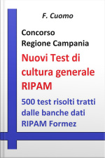 Concorso Regione Campania - Nuovi Test Cultura Generale Ripam: 500 Test Risolti Tratti Dalle Banche Dati Ripam Formez