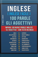 Inglese ( Inglese Facile ) 100 Parole - Gli Aggettivi: Impara 100 Nuove Parole Inglese - Gli Aggettivi - Con Testo Bilingue