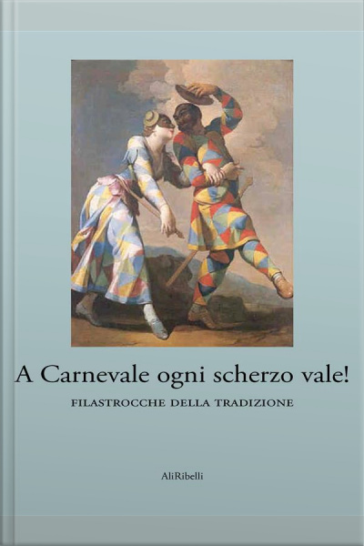 A Carnevale Ogni Scherzo Vale!: Filastrocche Della Tradizione