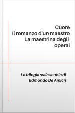 Trilogia Sulla Scuola: Cuore - Il Romanzo Dun Maestro - La Maestrina Degli Operai