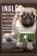 Inglês - Inglês Para Todos, Inglês Simples E Divertido: 50 Textos Curtos Bilingues E Ilustrados Para Aprender Inglês De Forma Divertida