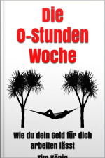 Die 0-stunden Woche: Wie Du Dein Geld Für Dich Arbeiten Lässt