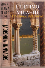 Lultimo Mujahid - Le Origini Dellodio: Giorni Senza Tempo - Volume Ii