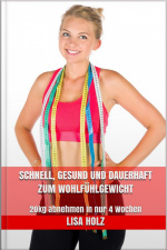 Schnell, Gesund Und Dauerhaft Zum Wohlfühlgewicht : 20kg Abnehmen In Nur 4 Wochen