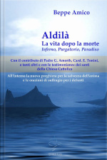 Aldilà - La Vita Dopo La Morte - Inferno, Purgatorio, Paradiso: Con Il Contributo Di Padre G. Amorth, Card. E. Tonini E Tanti Altri E Con Le Testimonianze Dei Santi Della Chiesa Cattolica