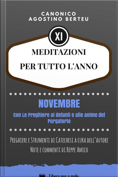 Meditazioni Per Tutto L’anno - Preghiere E Strumenti Di Catechesi A Cura Dell’autore: Note E Commenti Di Beppe Amico - Novembre - Con Le Preghiere Ai Defunti E Alle Anime Del Purgatorio