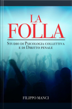 La Folla - Studio Di Psicologia Collettiva E Di Diritto Penale