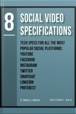 Social Video Specifications 8: Video Editing Tech Specs [ The 8 Series - Vol 8 ]