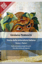 Storia Della Letteratura Italiana Del Cav. Abate Girolamo Tiraboschi – Tomo 1. – Parte 1: Dalla Letteratura Degli Etruschi Fino Alla Morte Di Augusto