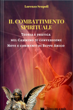Il Combattimento Spirituale - Teoria E Pratica Nel Cammino Di Conversione: Note E Commenti Di Beppe Amico