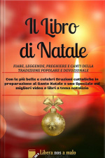 Il Libro Di Natale - Fiabe, Leggende, Preghiere E Canti Della Tradizione Popolare E Della Devozione : Con Le Più Belle E Celebri Orazioni Cattoliche In Preparazione Al Santo Natale E Uno Speciale Sui Migliori Video E Libri A Tema Natalizio
