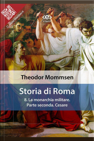 Storia Di Roma. Vol. 8: La Monarchia Militare. Parte Seconda: Cesare