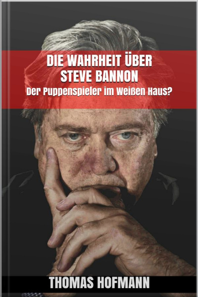 Die Wahrheit Über Steve Bannon: Der Puppenspieler Im Weißen Haus?