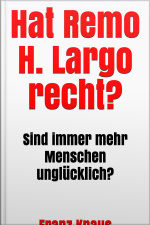 Hat Remo H. Largo Recht? : Sind Immer Mehr Menschen Unglücklich?