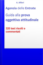 Agenzia Entrate: Guida Alla Prova Oggettiva Attitudinale Per Funzionari Amministrativo-tributari. 320 Test Risolti E Commentati