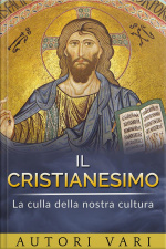 Il Cristianesimo - La Culla Della Nostra Cultura