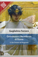 Grandezza E Decadenza Di Roma. Vol. 3: Da Cesare Ad Augusto