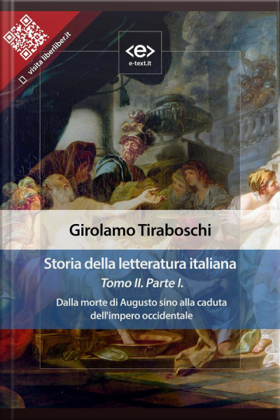 Storia Della Letteratura Italiana Del Cav. Abate Girolamo Tiraboschi – Tomo 2. – Parte 1: Dalla Morte Di Augusto Sino Alla Caduta Dellimpero Occidentale