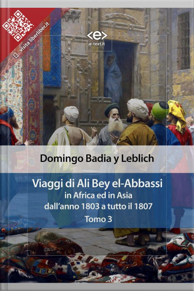Viaggi Di Ali Bey El-abbassi In Africa Ed In Asia. Tomo 3: Dallanno 1803 A Tutto Il 1807