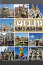 Barcellona Guida Di Viaggio 2018: Guida Di Barcellona, Antoni Gaudi Opere E Molto Altro