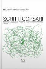 Scritti Corsari 2: Dentro Il Decennio Perduto Della Crisi Economica