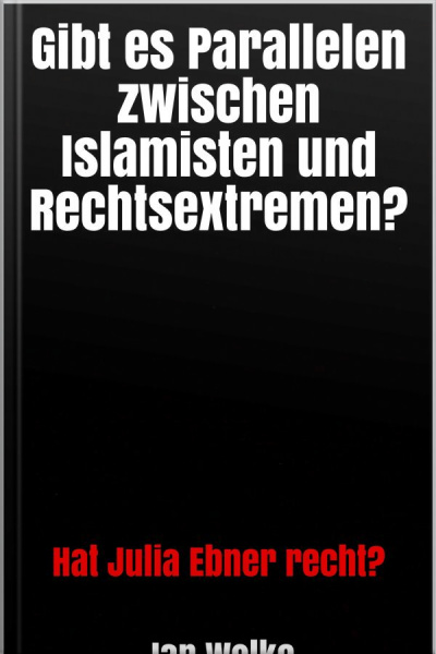 Gibt Es Parallelen Zwischen Islamisten Und Rechtsextremen?: Hat Julia Ebner Recht?