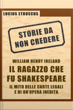 Ireland, Il Ragazzo Che Fu Shakespeare (storie Da Non Credere 4)