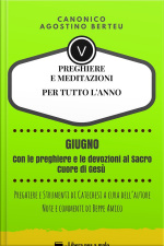 Preghiere E Meditazioni Per Tutto L’anno - Con Orazioni E Strumenti Di Catechesi A Cura Dell’autore: Annotazioni E Commenti Di Beppe Amico - Giugno