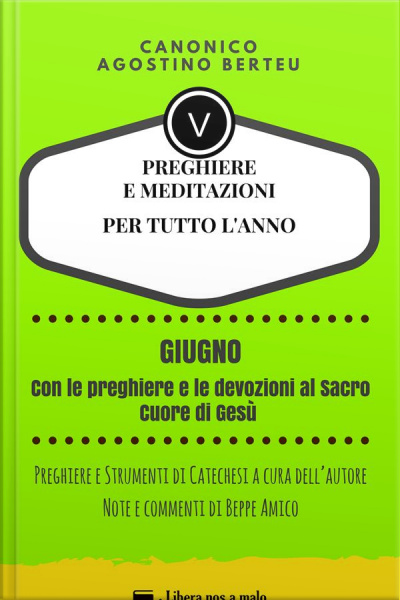 Preghiere E Meditazioni Per Tutto L’anno - Con Orazioni E Strumenti Di Catechesi A Cura Dell’autore: Annotazioni E Commenti Di Beppe Amico - Giugno