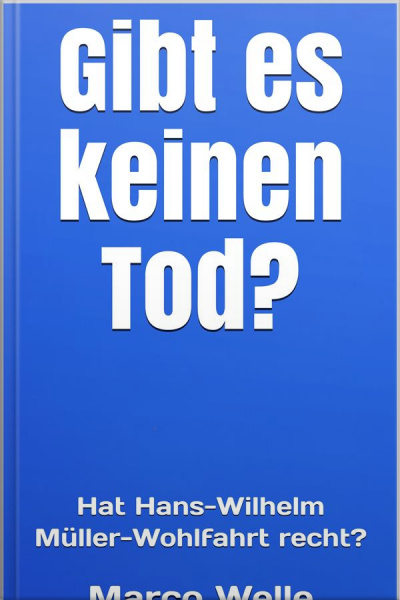 Gibt Es Keinen Tod?: Hat Hans-wilhelm Müller-wohlfahrt Recht?