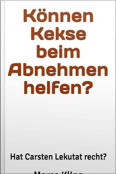 Können Kekse Beim Abnehmen Helfen?: Hat Carsten Lekutat Recht?