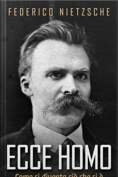 Ecce Homo - Come Si Diventa Ciò Che Si È: Traduzione Di Aldo Oberdorfer