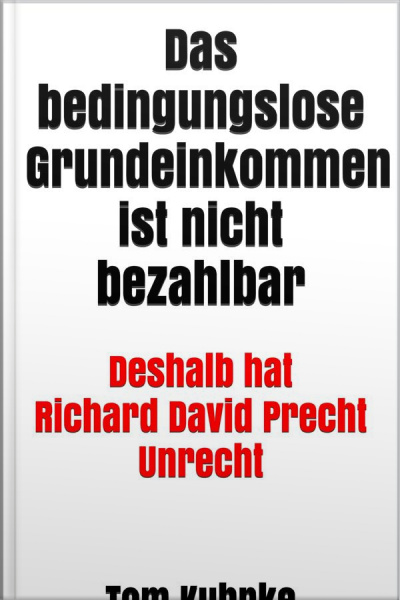 Das Bedingungslose Grundeinkommen Ist Nicht Bezahlbar: Deshalb Hat Richard David Precht Unrecht