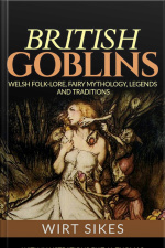 British Goblins: Welsh Folk-lore, Fairy Mythology, Legends And Traditions