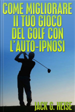 Come Migliorare Il Tuo Gioco Del Golf Con L’auto-ipnosi (tradotto)