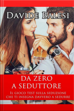 Da Zero A Seduttore - Il Gioco Test Sulla Seduzione Che Ti Insegna Davvero A Sedurre