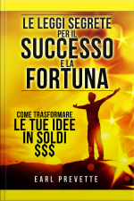 Le Leggi Segrete Per Il Successo E La Fortuna (tradotto): Come Trasformare Le Tue Idee In Soldi